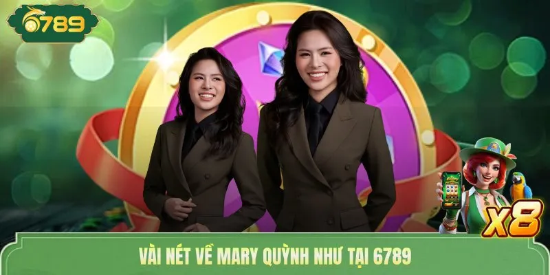 Mary Quỳnh Như 6789 | CEO Tạo Nên Thành Công Bền Vững 1 Vài nét về Mary Quỳnh Như tại 6789