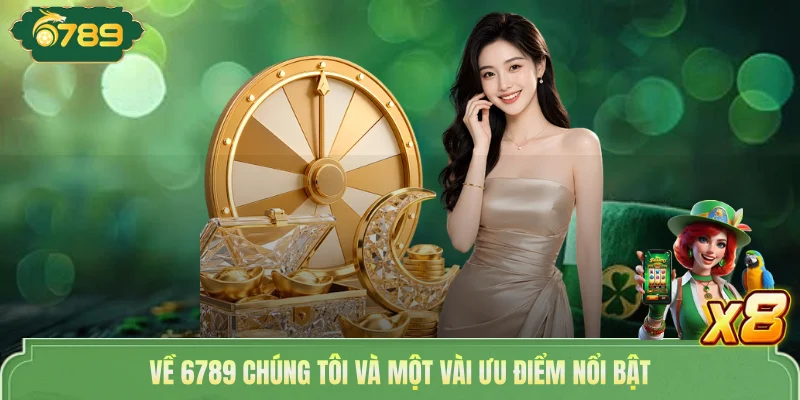 Về 6789 Chúng Tôi - Hé Lộ Hành Trình Tạo Dựng Vị Thế Riêng 4 Về 6789 chúng tôi và một vài ưu điểm nổi bật